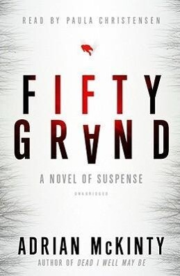Fifty Grand: A Novel of Suspense - Adrian McKinty