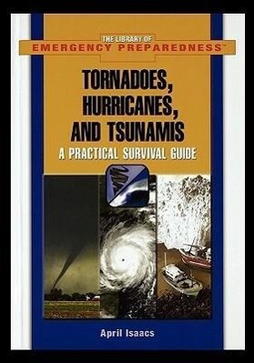 Tornadoes Hurricanes and Tsunamis: A Practical Survival Guide - April Isaacs