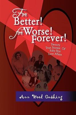 For Better! for Worse! Forever! - Ann Weed Cushing