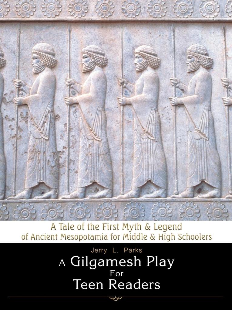A Gilgamesh Play for Teen Readers - Jerry L. Parks