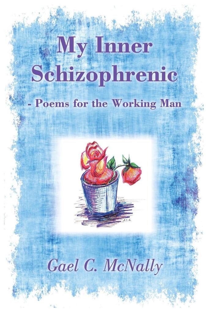 My Inner Schizophrenic - Poems for the Working Man