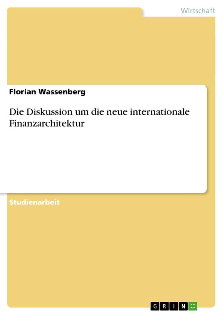 Die Diskussion um die neue internationale Finanzarchitektur - Florian Wassenberg