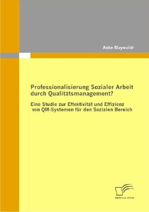 Professionalisierung Sozialer Arbeit durch Qualitätsmanagement? - Anke Maywald