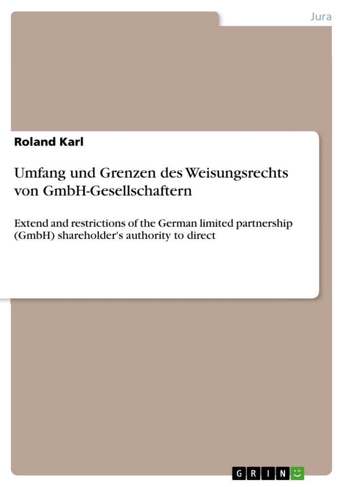 Umfang und Grenzen des Weisungsrechts von GmbH-Gesellschaftern - Roland Karl