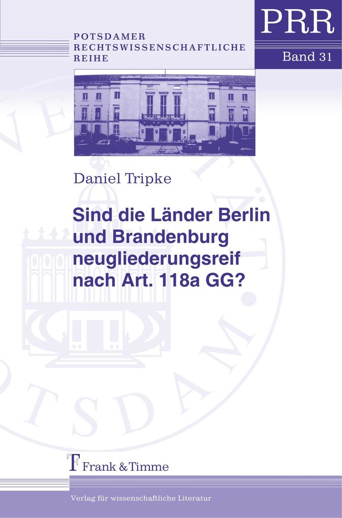 Sind die Länder Berlin und Brandenburg neugliederungsreif nach Art. 118a GG? - Daniel Tripke