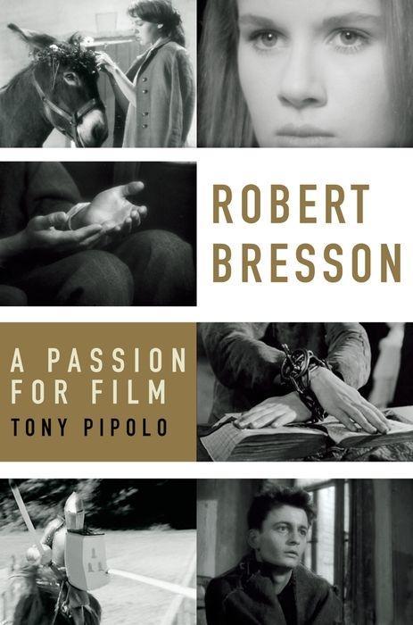 Robert Bresson: A Passion for Film - Tony Pipolo