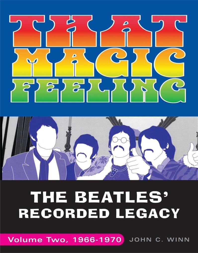 That Magic Feeling: The Beatles' Recorded Legacy Volume Two 1966-1970 - John C. Winn