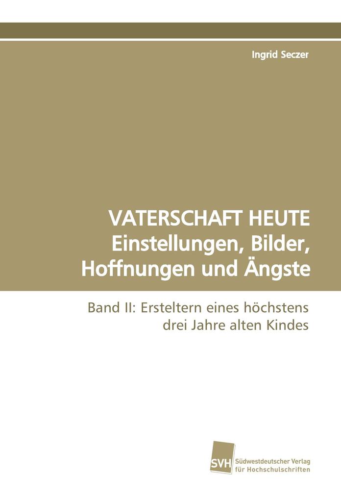 VATERSCHAFT HEUTE Einstellungen Bilder Hoffnungen und Ängste