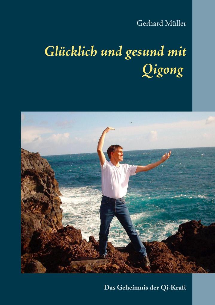 Glücklich und gesund mit Qi Gong - Gerhard Müller