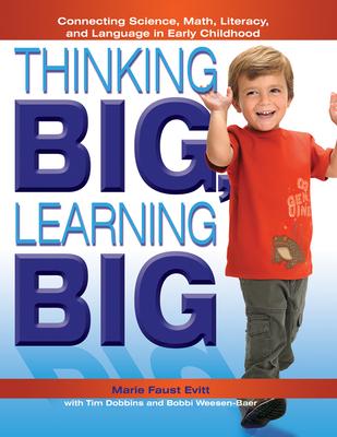 Thinking Big Learning Big: Connecting Science Math Literacy and Language in Early Childhood - Marie Faust Evitt