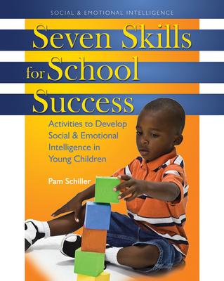 Seven Skills for School Success: Activities to Develop Social and Emotional Intelligence in Young Children - Pam Schiller