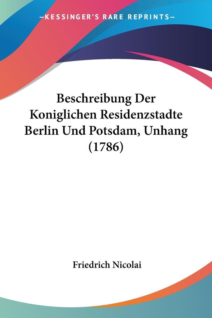 Beschreibung Der Koniglichen Residenzstadte Berlin Und Potsdam Unhang (1786)
