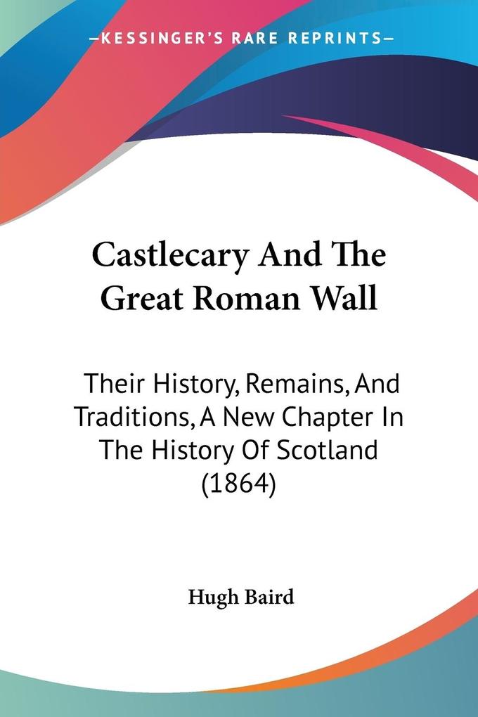 Castlecary And The Great Roman Wall - Hugh Baird