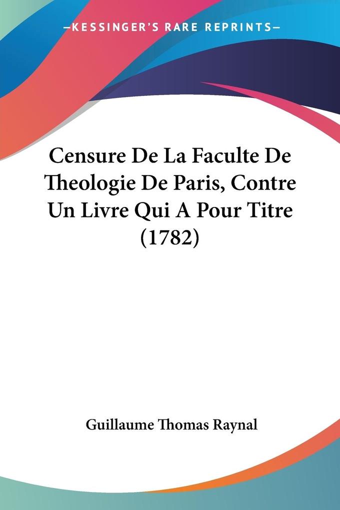 Censure De La Faculte De Theologie De Paris Contre Un Livre Qui A Pour Titre (1782)