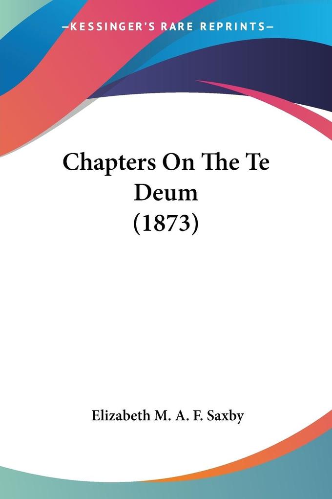 Chapters On The Te Deum (1873)