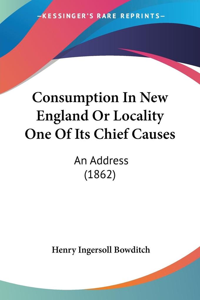Consumption In New England Or Locality One Of Its Chief Causes - Henry Ingersoll Bowditch