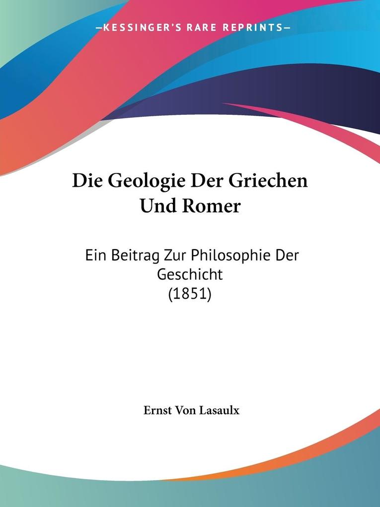 Die Geologie Der Griechen Und Romer - Ernst Von Lasaulx