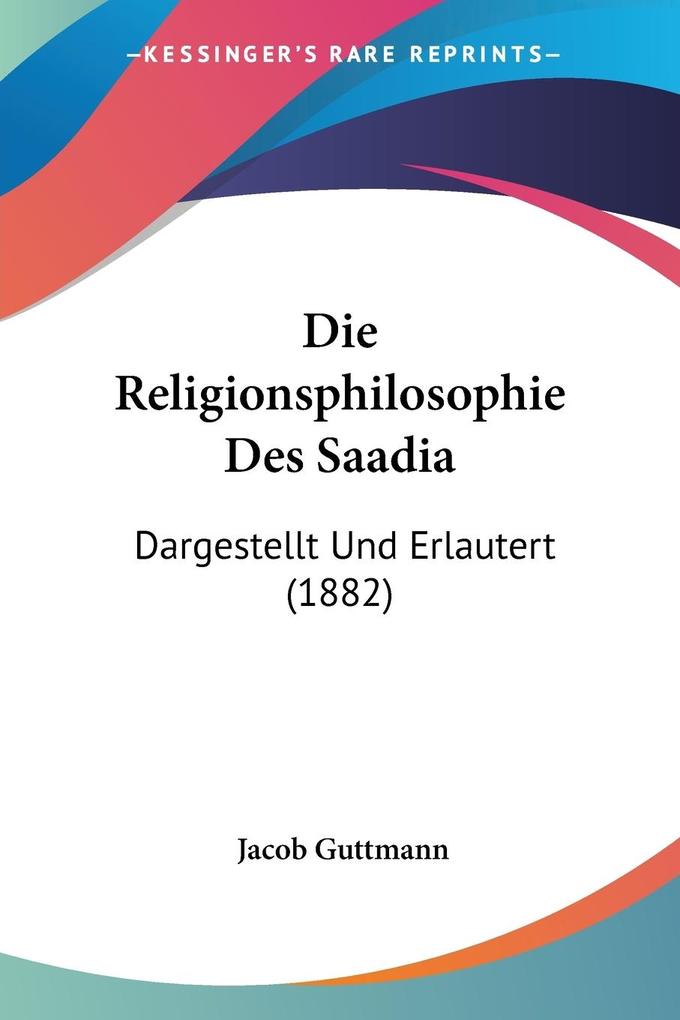 Die Religionsphilosophie Des Saadia - Jacob Guttmann