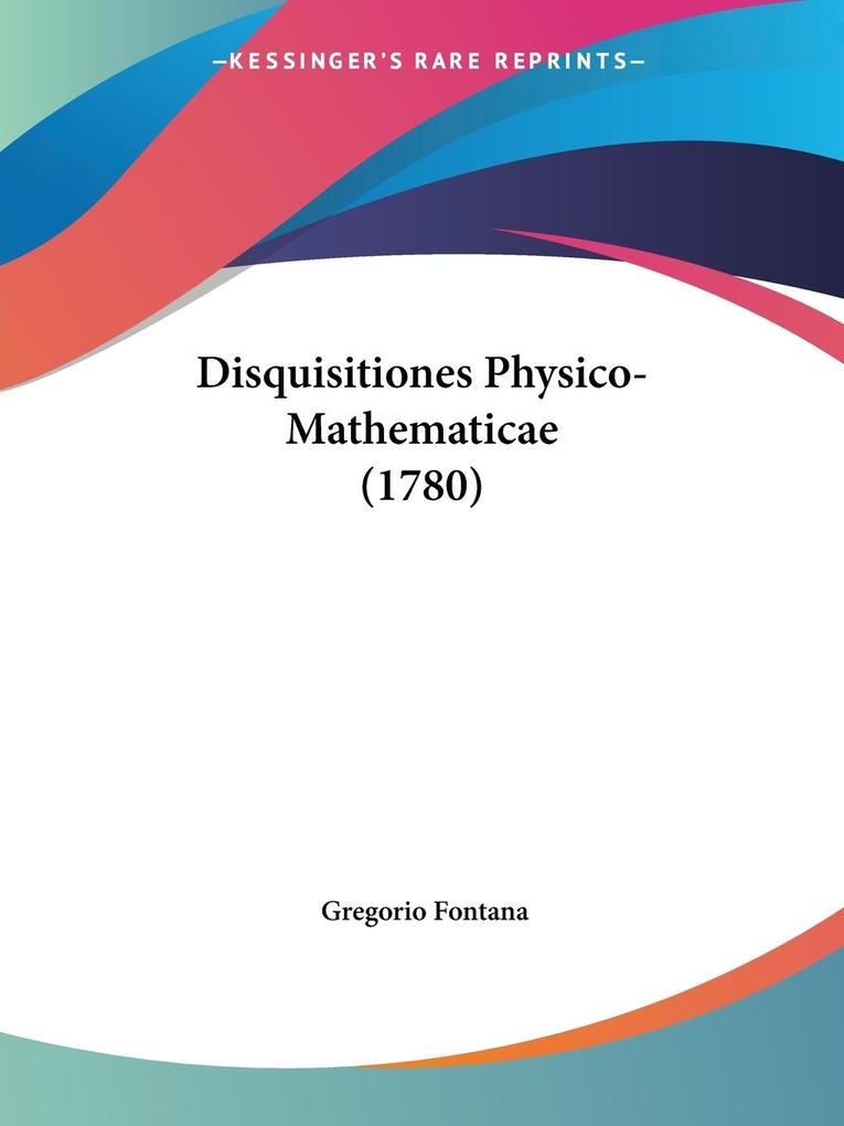 Disquisitiones Physico-Mathematicae (1780) - Gregorio Fontana