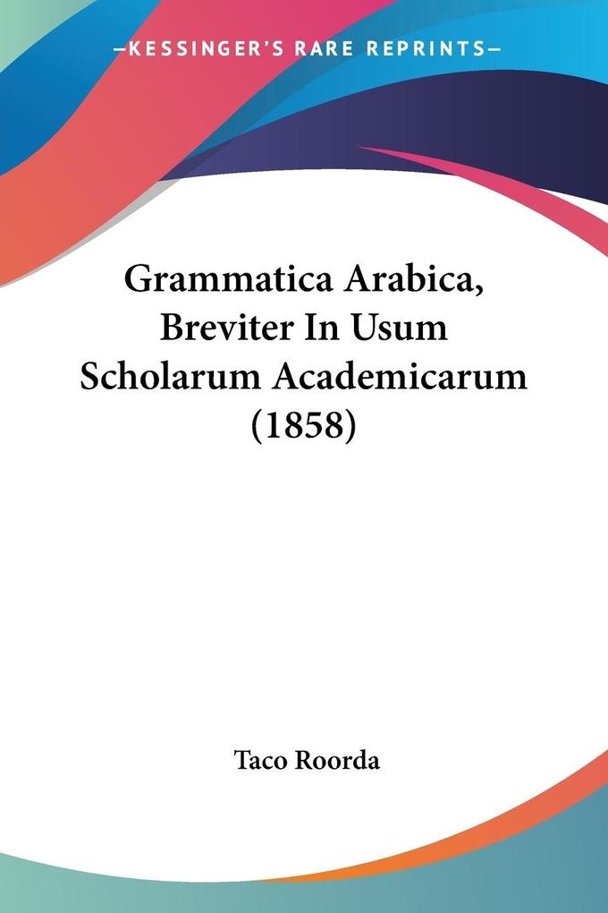 Grammatica Arabica Breviter In Usum Scholarum Academicarum (1858)