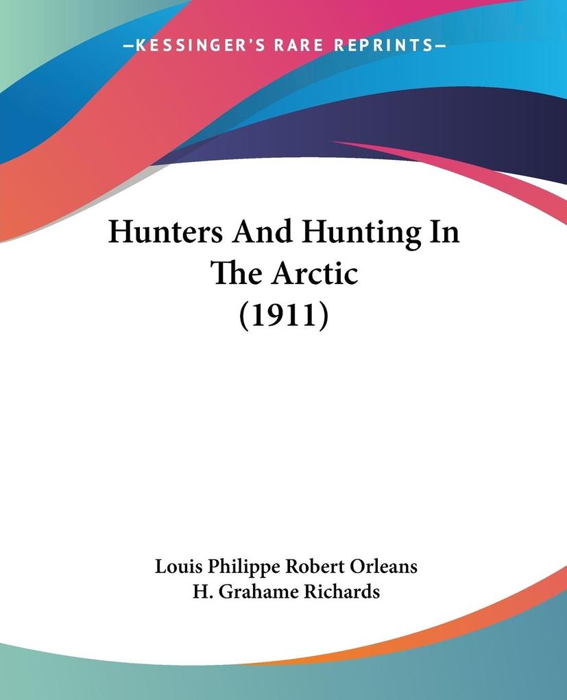 Hunters And Hunting In The Arctic (1911) - Louis Philippe Robert Orleans