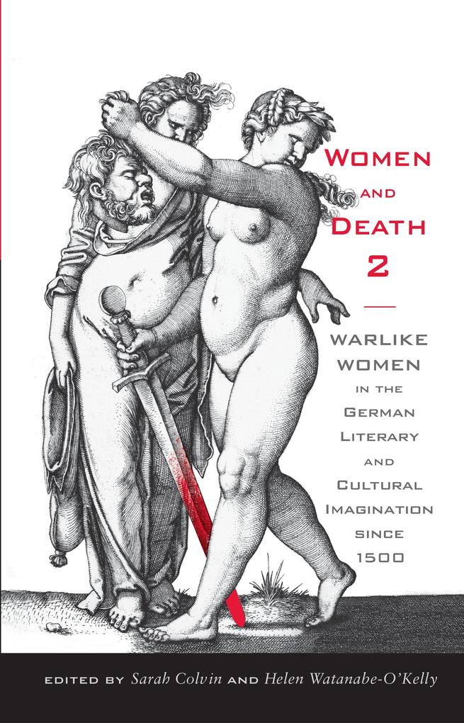 Women and Death 2: Warlike Women in the German Literary and Cultural Imagination Since 1500 - Bettina Brandt