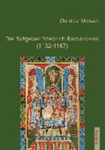 Die Ratgeber Friedrich Barbarossas (1152-1167) - Christian Uebach