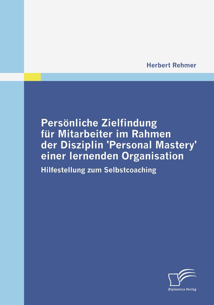 Persönliche Zielfindung für Mitarbeiter im Rahmen der Disziplin 'Personal Mastery' einer lernenden Organisation
