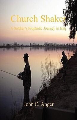 Church Shaker - A Soldier‘s Prophetic Journey in Iraq