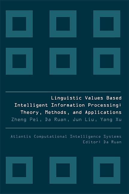Linguistic Values Based Intelligent Information Processing: Theory Methods and Applications - Yang Xu/ Da Ruan/ Jun Liu