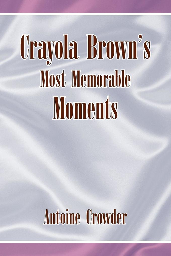 Crayola Brown's Most Memorable Moments