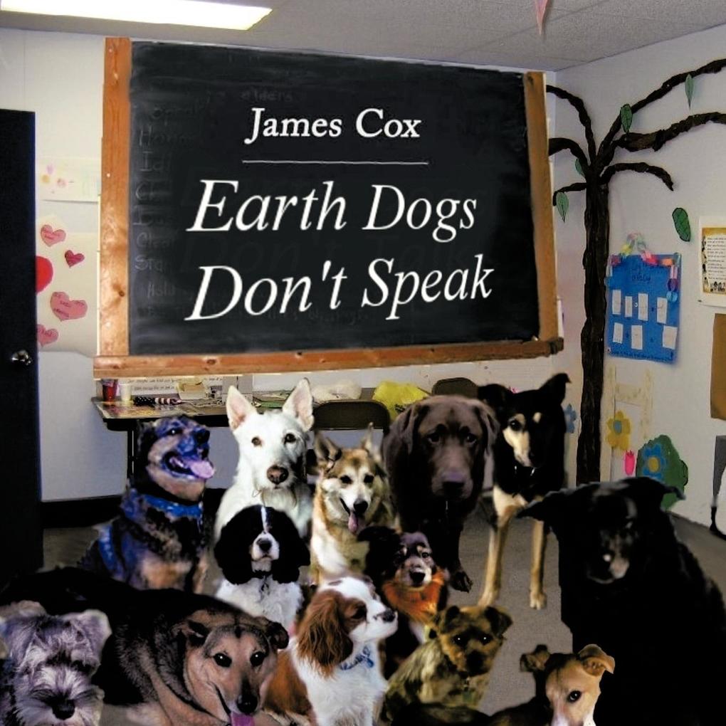 Earth Dogs Don't Speak - James Cox