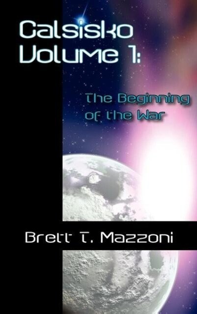 Calsisko Volume 1 - The Beginning of the War - Brett Mazzoni
