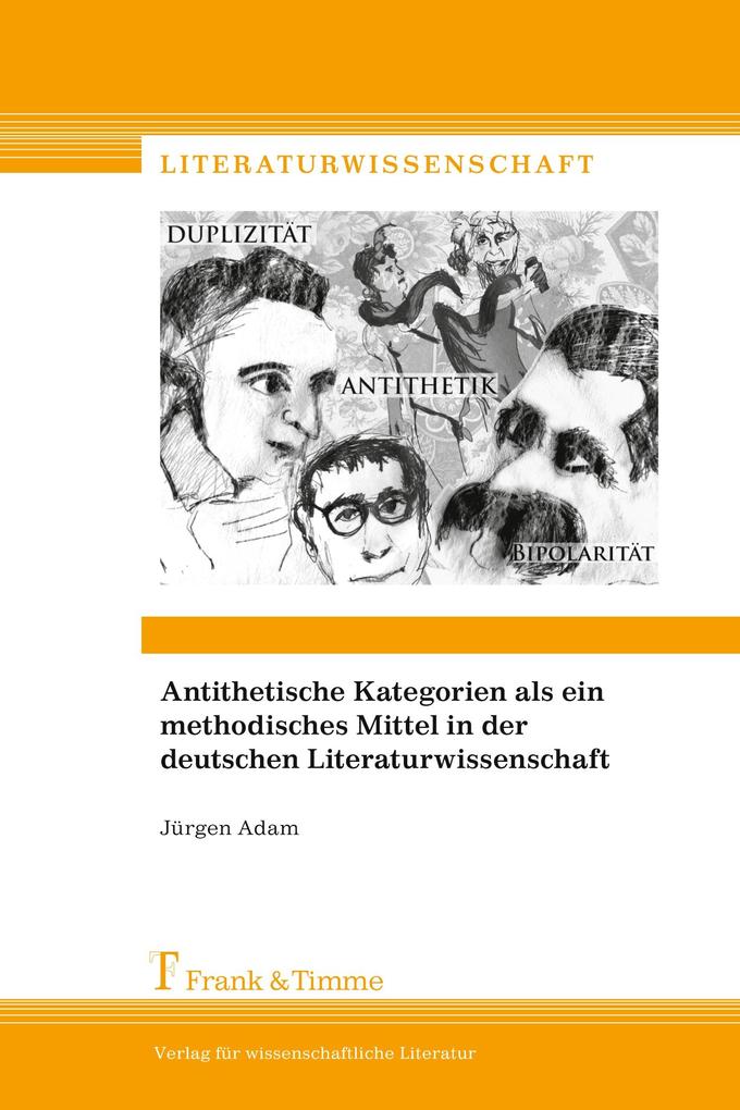 Antithetische Kategorien als ein methodisches Mittel in der deutschen Literaturwissenschaft - Jürgen Adam
