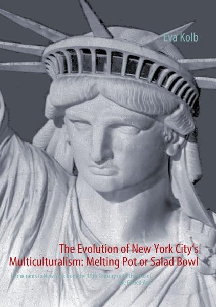 The Evolution of New York City's Multiculturalism: Melting Pot or Salad Bowl - Eva Kolb