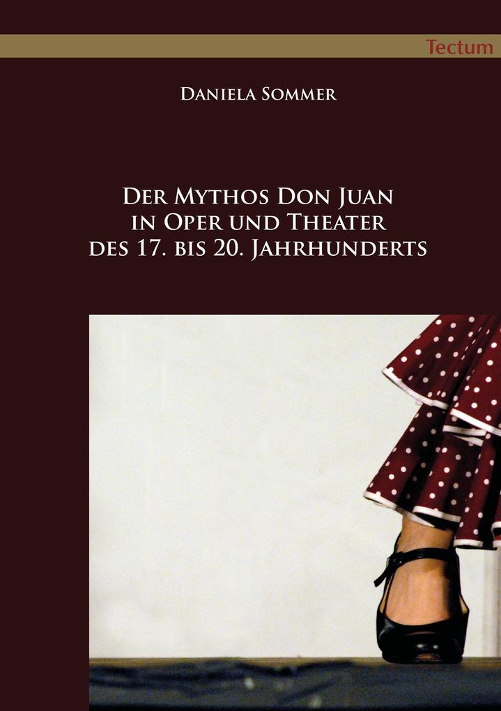 Der Mythos Don Juan in Oper und Theater des 17. bis 20. Jahrhunderts