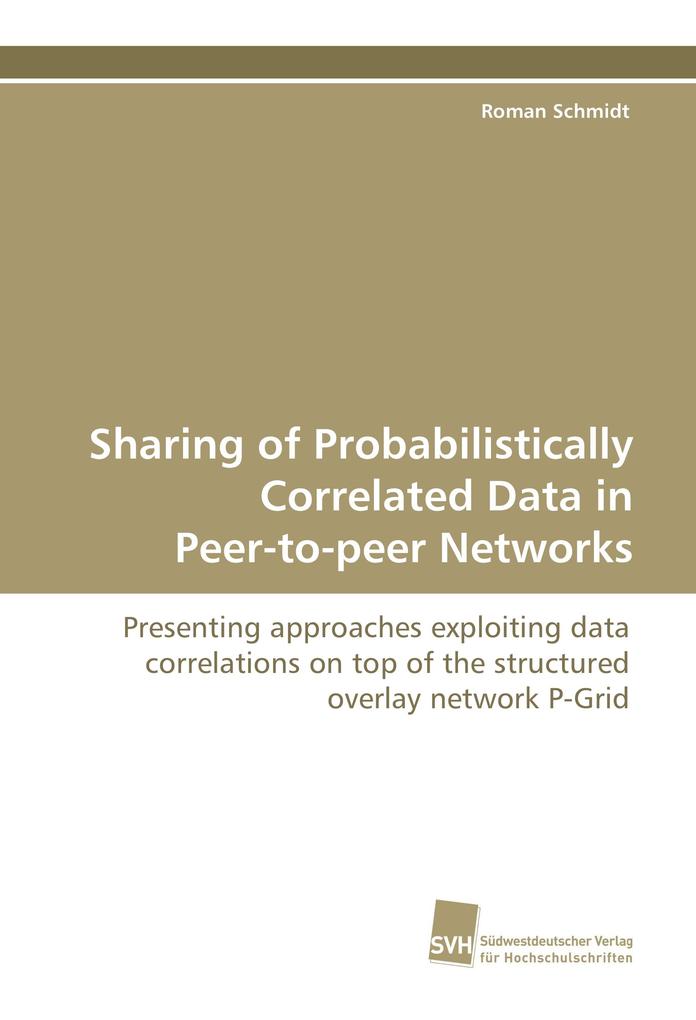 Sharing of Probabilistically Correlated Data in Peer-to-peer Networks - Roman Schmidt