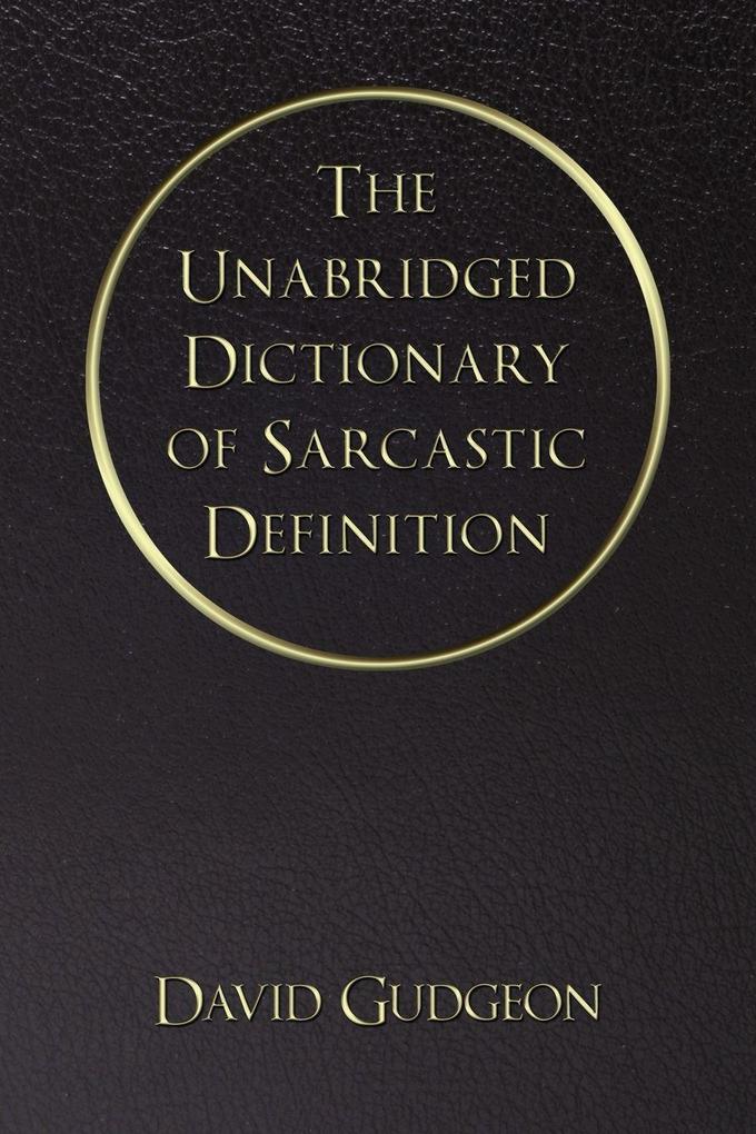 The Unabridged Dictionary of Sarcastic Definition