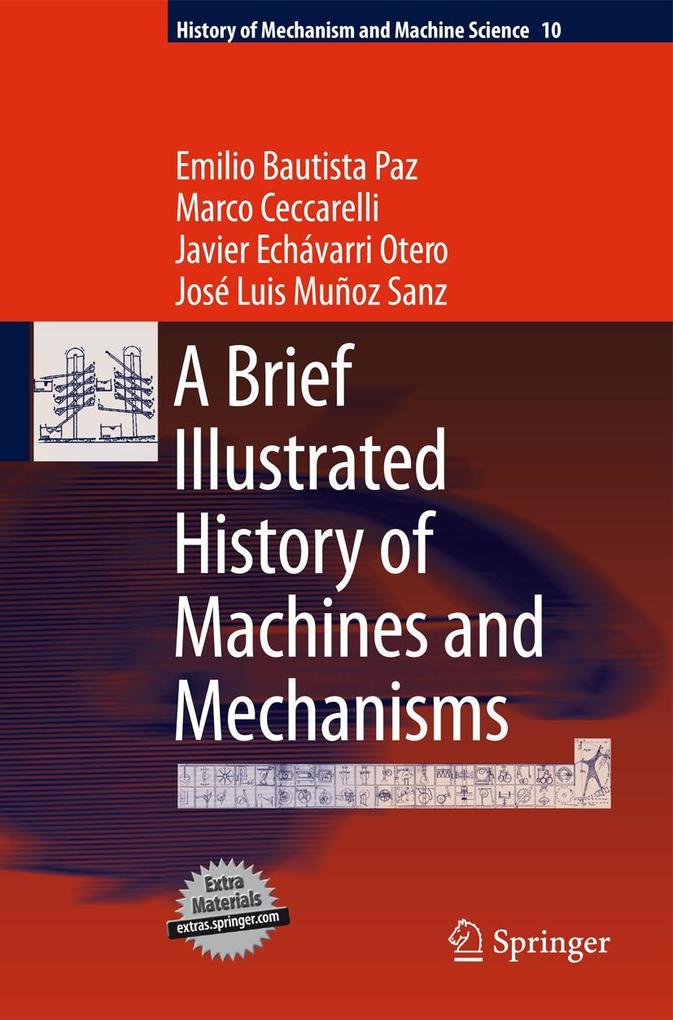 A Brief Illustrated History of Machines and Mechanisms - Emilio Bautista Paz/ Marco Ceccarelli/ Javier Echávarri Otero/ José Luis Muñoz Sanz