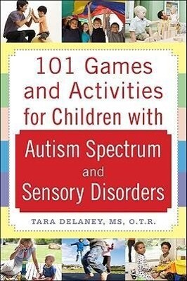 101 Games and Activities for Children with Autism Asperger‘s and Sensory Processing Disorders