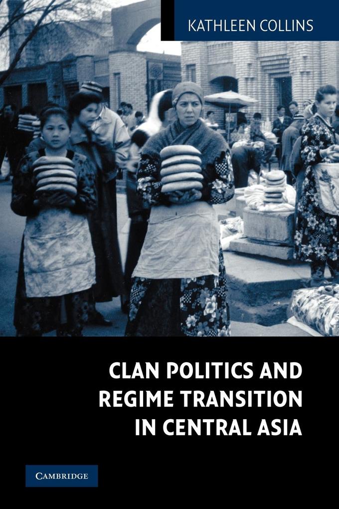 Clan Politics and Regime Transition in Central Asia - Kathleen Collins