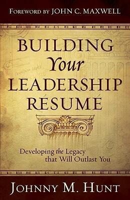 Building Your Leadership Résumé: Developing the Legacy That Will Outlast You