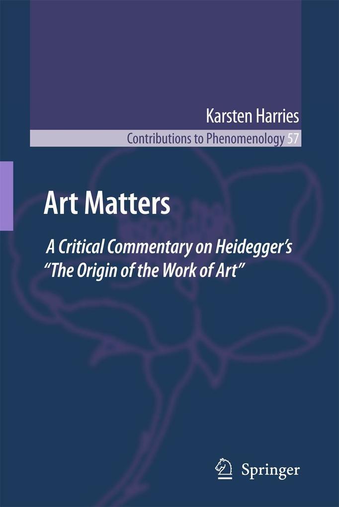 Art Matters: A Critical Commentary on Heidegger's The Origin of the Work of Art - K. Harries