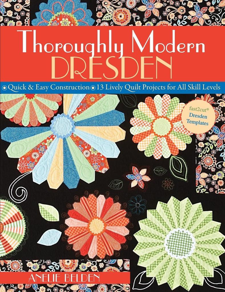 Thoroughly Modern Dresden-Print-on-Demand-Edition: Quick & Easy Construction: 13 Lively Quilt Projects for All Skill Levels