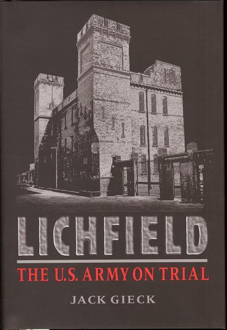 Lichfield: The U.S. Army on Trial - Jack Gieck