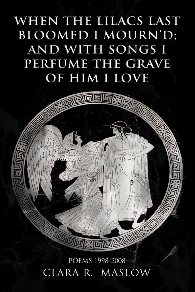 WHEN THE LILACS LAST BLOOMED I MOURN'D; AND WITH SONGS I PERFUME THE GRAVE OF HIM I LOVE