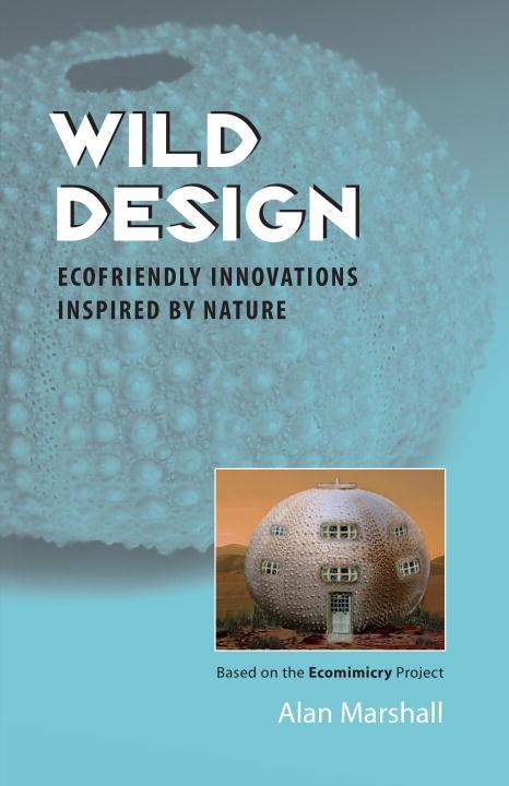 Wild Design: Ecofriendly Innovations Inspired by Nature - Alan Marshall