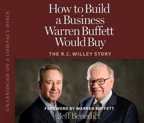How to Build a Business Warren Buffett Would Buy: The R.C. Willey Story - Jeff Benedict