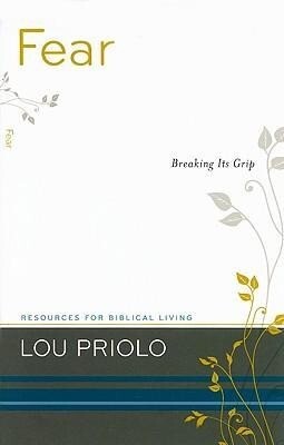 Fear: Breaking Its Grip - Lou Priolo