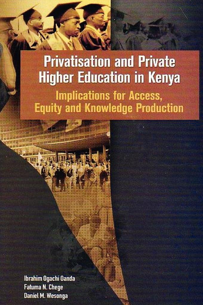 Privatisation and Private Higher Education in Kenya. Implications for Access Equity and Knowledge Production